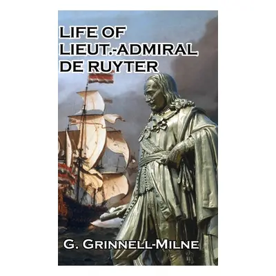 "Life of Lieut.-Admiral de Ruyter" - "" ("Grinnell-Milne G.")