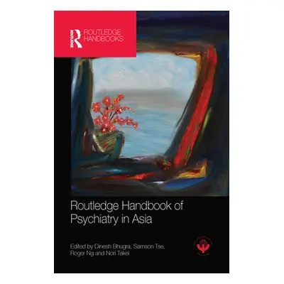 "Routledge Handbook of Psychiatry in Asia" - "" ("Bhugra Dinesh")