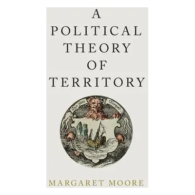 "Political Theory of Territory" - "" ("Moore Margaret")