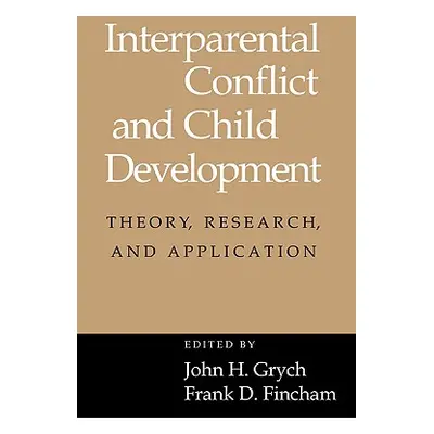 "Interparental Conflict and Child Development: Theory, Research and Applications" - "" ("Grych J