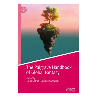 "The Palgrave Handbook of Global Fantasy" - "" ("Gomel Elana")