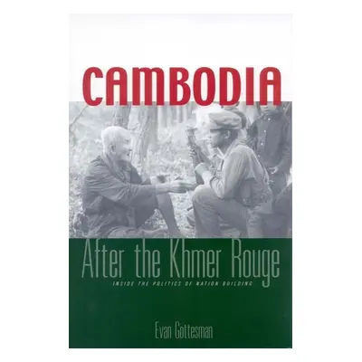 "Cambodia After the Khmer Rouge: Inside the Politics of Nation Building" - "" ("Gottesman Evan")