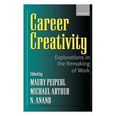 "Career Creativity: Explorations in the Remaking of Work" - "" ("Peiperl Maury")