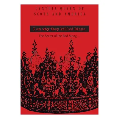 "I Am Why They Killed Diana: The Secret of The Red String..." - "" ("Queen of Scots and America 