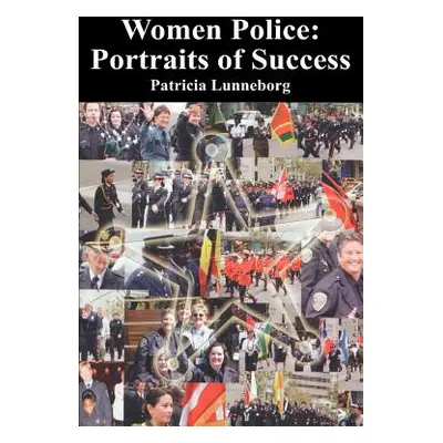 "Women Police: Portraits of Success" - "" ("Lunneborg Patricia")