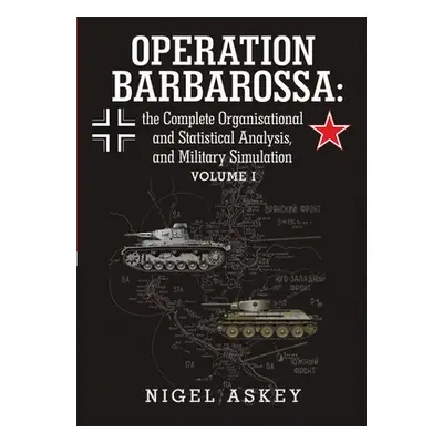 "Operation Barbarossa: the Complete Organisational and Statistical Analysis, and Military Simula