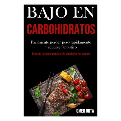 "Bajo En Carbohidratos: Fcilmente perder peso rpidamente y sentirse fantstico (Recetas de clase 