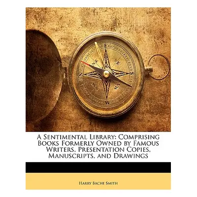 "A Sentimental Library: Comprising Books Formerly Owned by Famous Writers, Presentation Copies, 