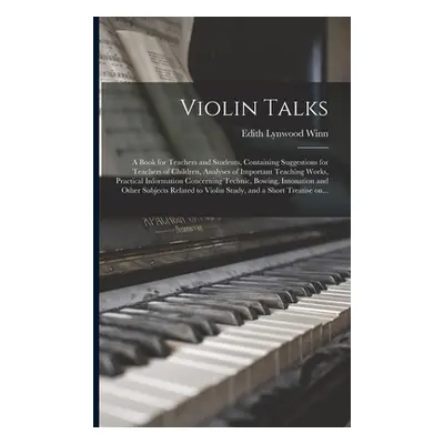 "Violin Talks: a Book for Teachers and Students, Containing Suggestions for Teachers of Children