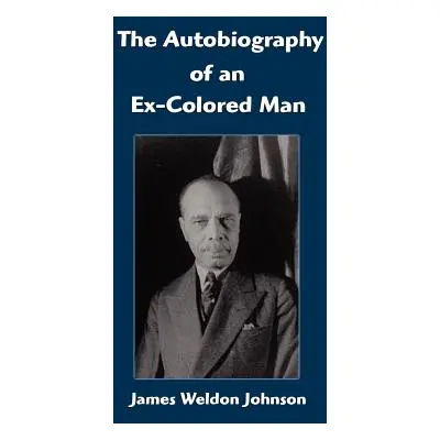 "The Autobiography of an Ex-Colored Man" - "" ("Johnson James Weldon")