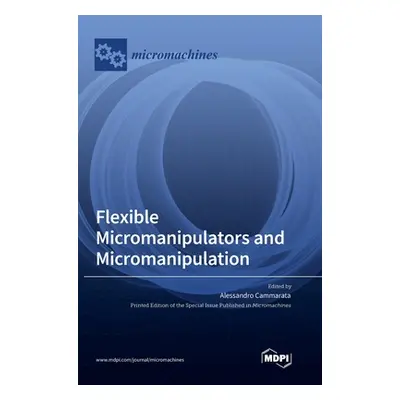 "Flexible Micromanipulators and Micromanipulation" - "" ("Cammarata Alessandro")