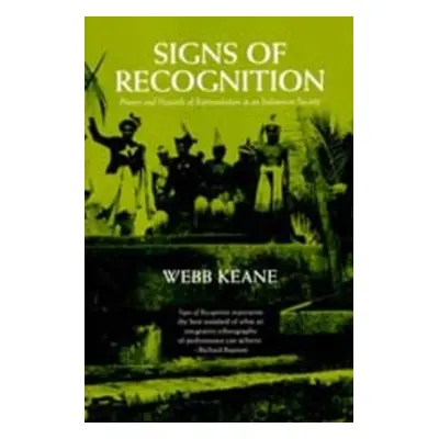 "Signs of Recognition: Powers and Hazards of Representation in an Indonesian Society" - "" ("Kea