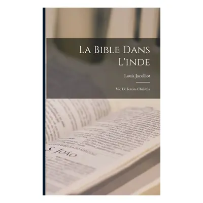 "La Bible Dans L'inde: Vie De Iezeus Christna" - "" ("Jacolliot Louis")