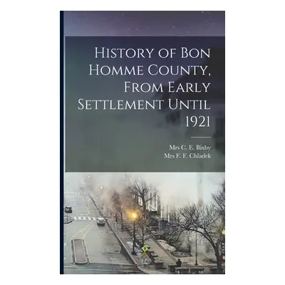 "History of Bon Homme County, From Early Settlement Until 1921" - "" ("Chladek F. F.")