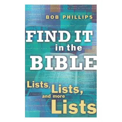 "Find It in the Bible: Lists, Lists, and More Lists" - "" ("Phillips Bob")