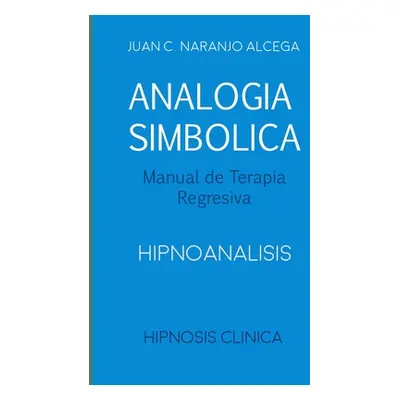 "Analoga Simblica - Manual de Terapia Regresiva: Hipnoanalisis" - "" ("Naranjo Gherdina Carolina