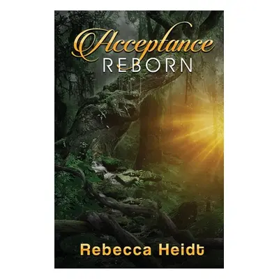 "Acceptance: Reborn" - "" ("Heidt Rebecca")