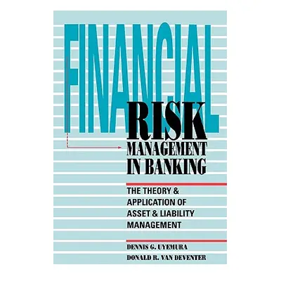 "Financial Risk Management in Banking: The Theory and Application of Asset and Liability Managem