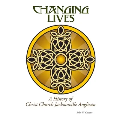 "Changing Lives: a History of Christ Church Jacksonville Anglican" - "" ("Cowart John W.")