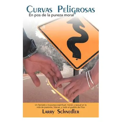 "Curvas Peligrosas: En Pos de La Pureza Moral" - "" ("Schnedler Larry")