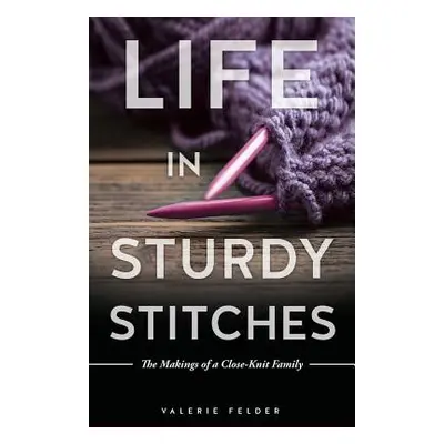 "Life in Sturdy Stitches" - "" ("Felder Valerie")