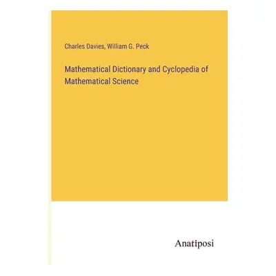 "Mathematical Dictionary and Cyclopedia of Mathematical Science" - "" ("Davies Charles")