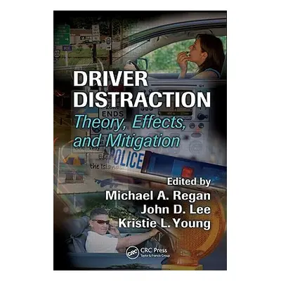 "Driver Distraction: Theory, Effects, and Mitigation" - "" ("Regan Michael A.")