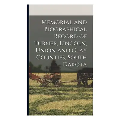 "Memorial and Biographical Record of Turner, Lincoln, Union and Clay Counties, South Dakota" - "