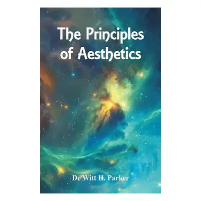 "The Principles of Aesthetics" - "" ("Parker De Witt H.")