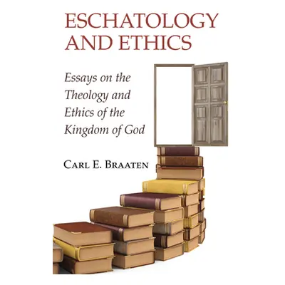 "Eschatology and Ethics" - "" ("Braaten Carl E.")