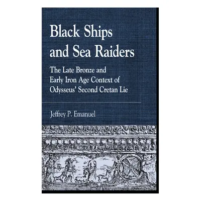 "Black Ships and Sea Raiders: The Late Bronze and Early Iron Age Context of Odysseus' Second Cre