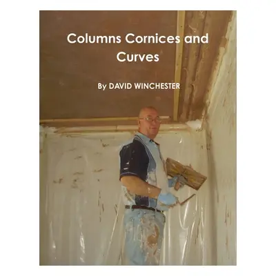 "columns cornices and curves" - "" ("Winchester David")