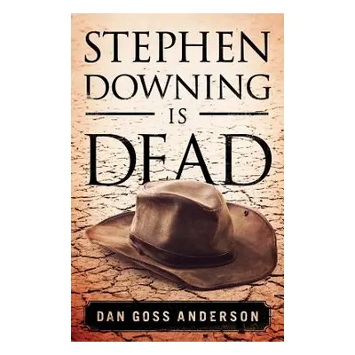 "Stephen Downing Is Dead" - "" ("Anderson Dan Goss")