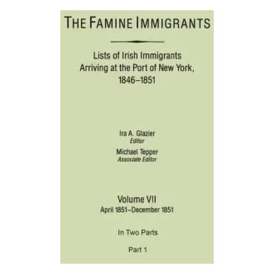 "Famine Immigrants. Lists of Irish Immigrants Arriving at the Port of New York, 1846-1851. Volum