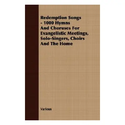 "Redemption Songs - 1000 Hymns and Choruses for Evangelistic Meetings, Solo-Singers, Choirs and 