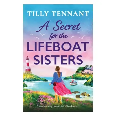 "A Secret for the Lifeboat Sisters: A heart-warming romance full of family secrets" - "" ("Tenna