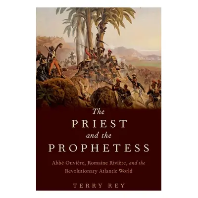 "Priest and the Prophetess: ABBE Ouviere, Romaine Riviere, and the Revolutionary Atlantic World"