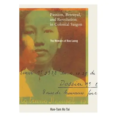 "Passion, Betrayal, and Revolution in Colonial Saigon: The Memoirs of Bao Luong" - "" ("Tai Hue-