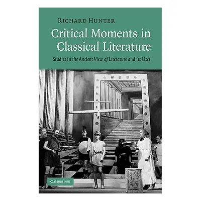 "Critical Moments in Classical Literature" - "" ("Hunter Richard")