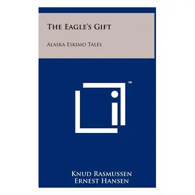 "The Eagle's Gift: Alaska Eskimo Tales" - "" ("Rasmussen Knud")