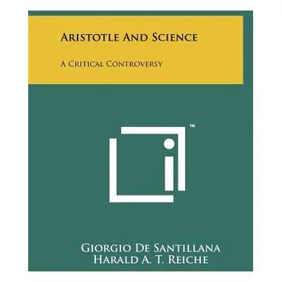 "Aristotle And Science: A Critical Controversy" - "" ("De Santillana Giorgio")