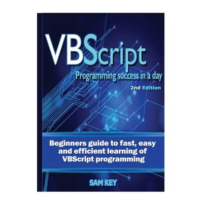 "VBScript Programming Success In A Day" - "" ("Key Sam")