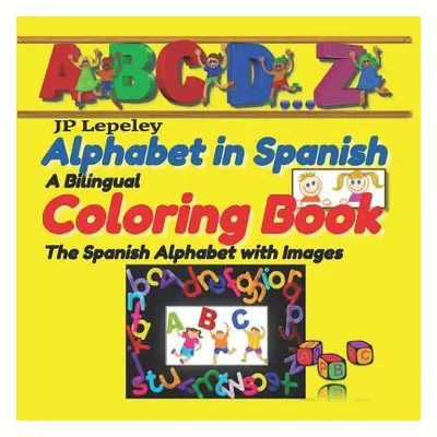 "Alphabet in Spanish. A Bilingual Coloring Book: The Spanish Alphabet with Images" - "" ("Lepele