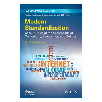 "Modern Standardization: Case Studies at the Crossroads of Technology, Economics, and Politics" 