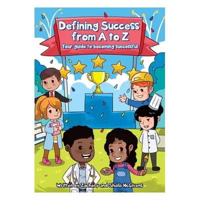 "Defining Success From A to Z: Your guide to becoming successful." - "" ("McGivens Zachery")