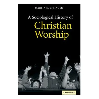 "A Sociological History of Christian Worship" - "" ("Stringer Martin D.")