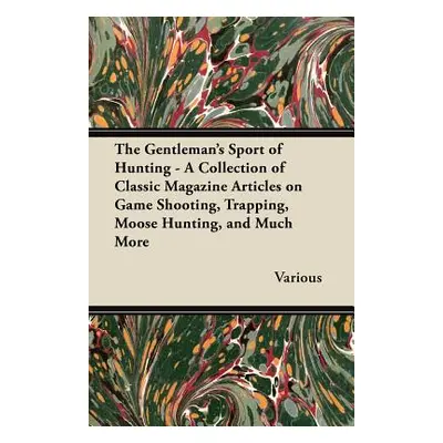 "The Gentleman's Sport of Hunting - A Collection of Classic Magazine Articles on Game Shooting, 