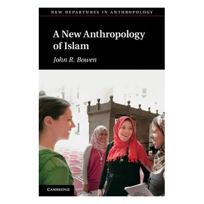 "A New Anthropology of Islam" - "" ("Bowen John R.")