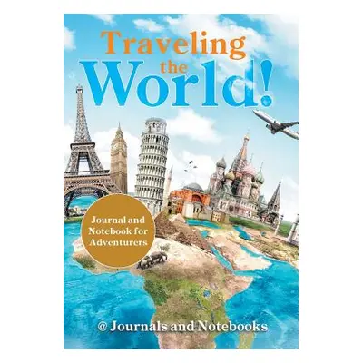 "Traveling the World! Journal and Notebook for Adventurers" - "" ("@. Journals and Notebooks")