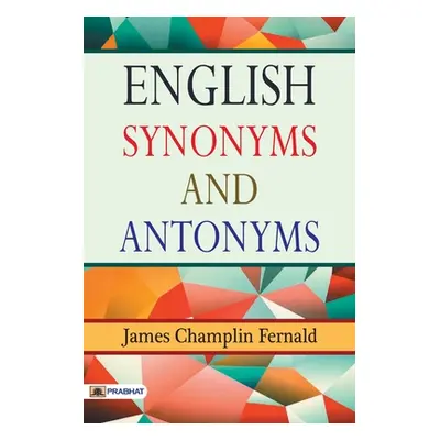 "English Synonyms and Antonyms" - "" ("Champlin James Fernald")